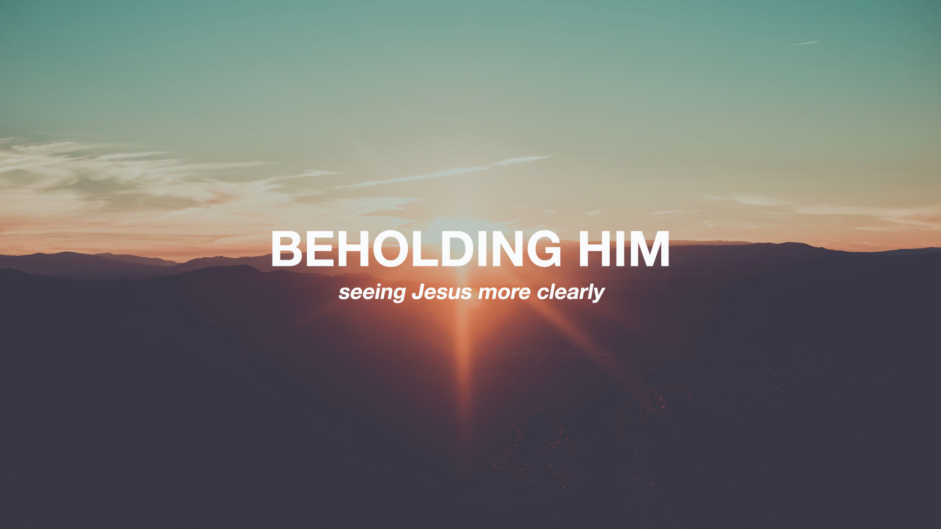 Beholding Him
seeing Jesus more clearly