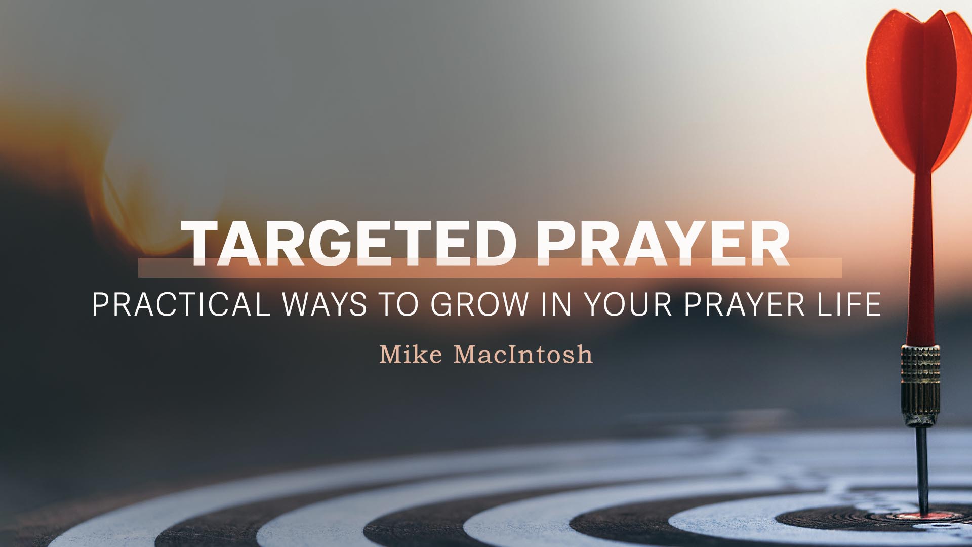 Targeted Prayer: Practical Ways to Grow in Your Prayer Life