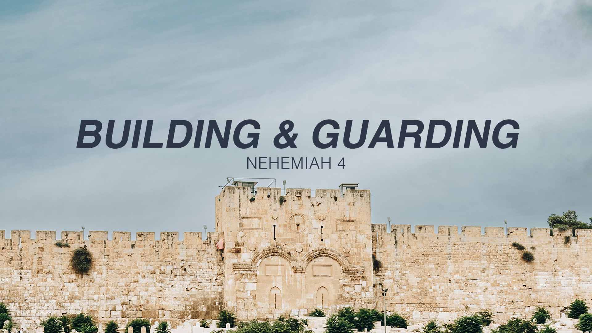 Nehemiah 4<br />Building & Guarding
