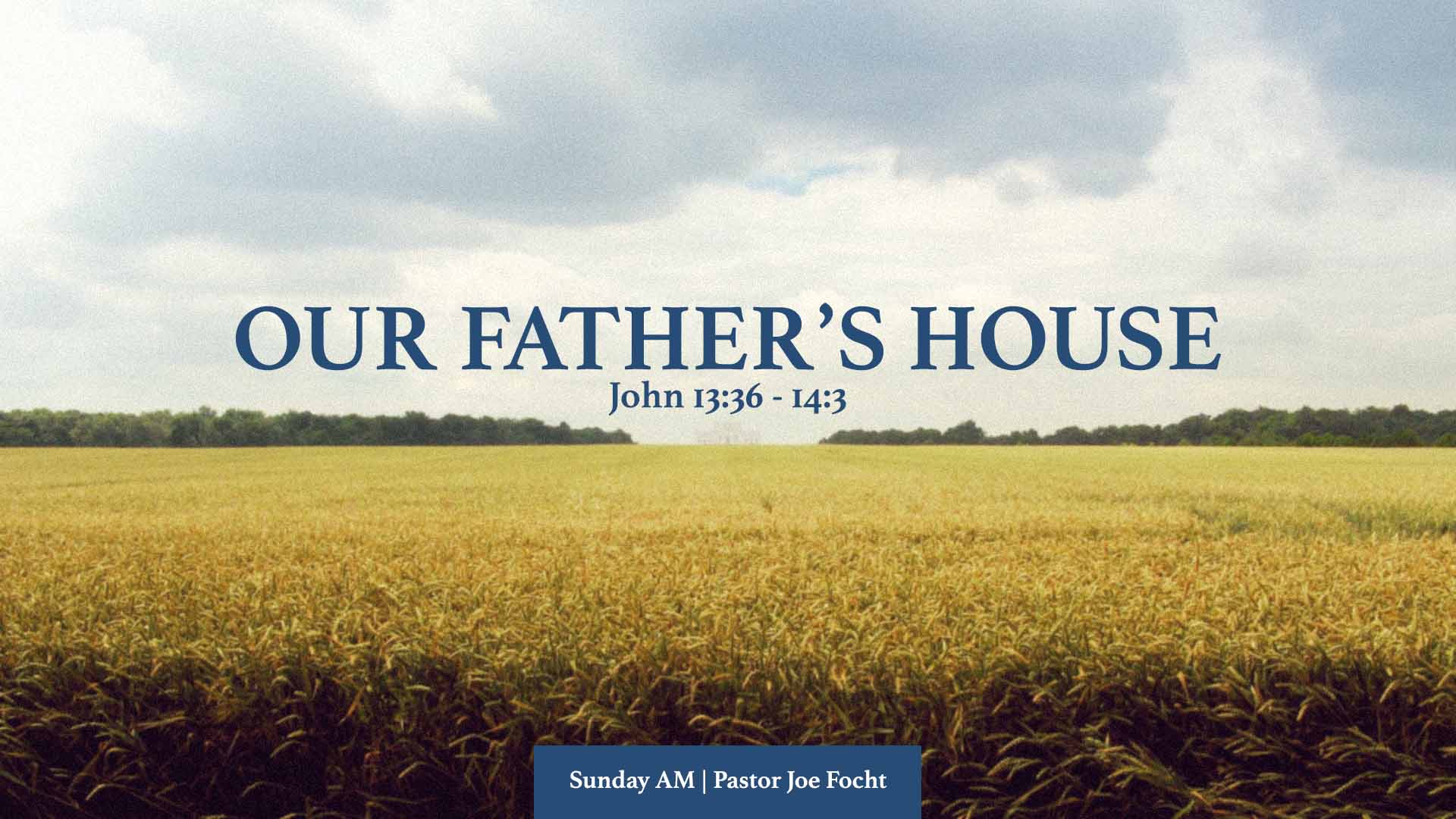John 13:36-14:3<br />Our Father's House