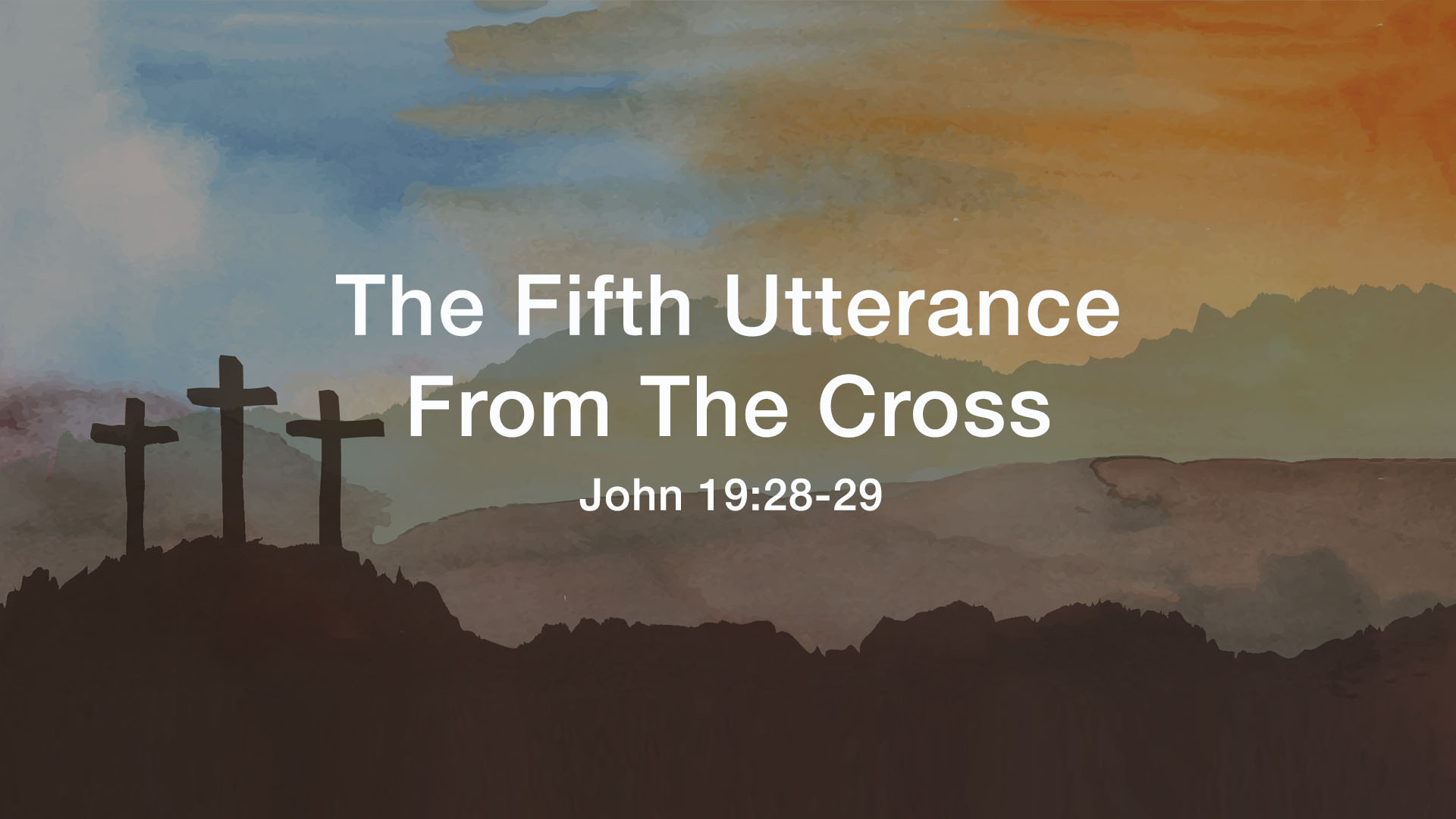 John 19:28-29<br />The Fifth Utterance from the Cross