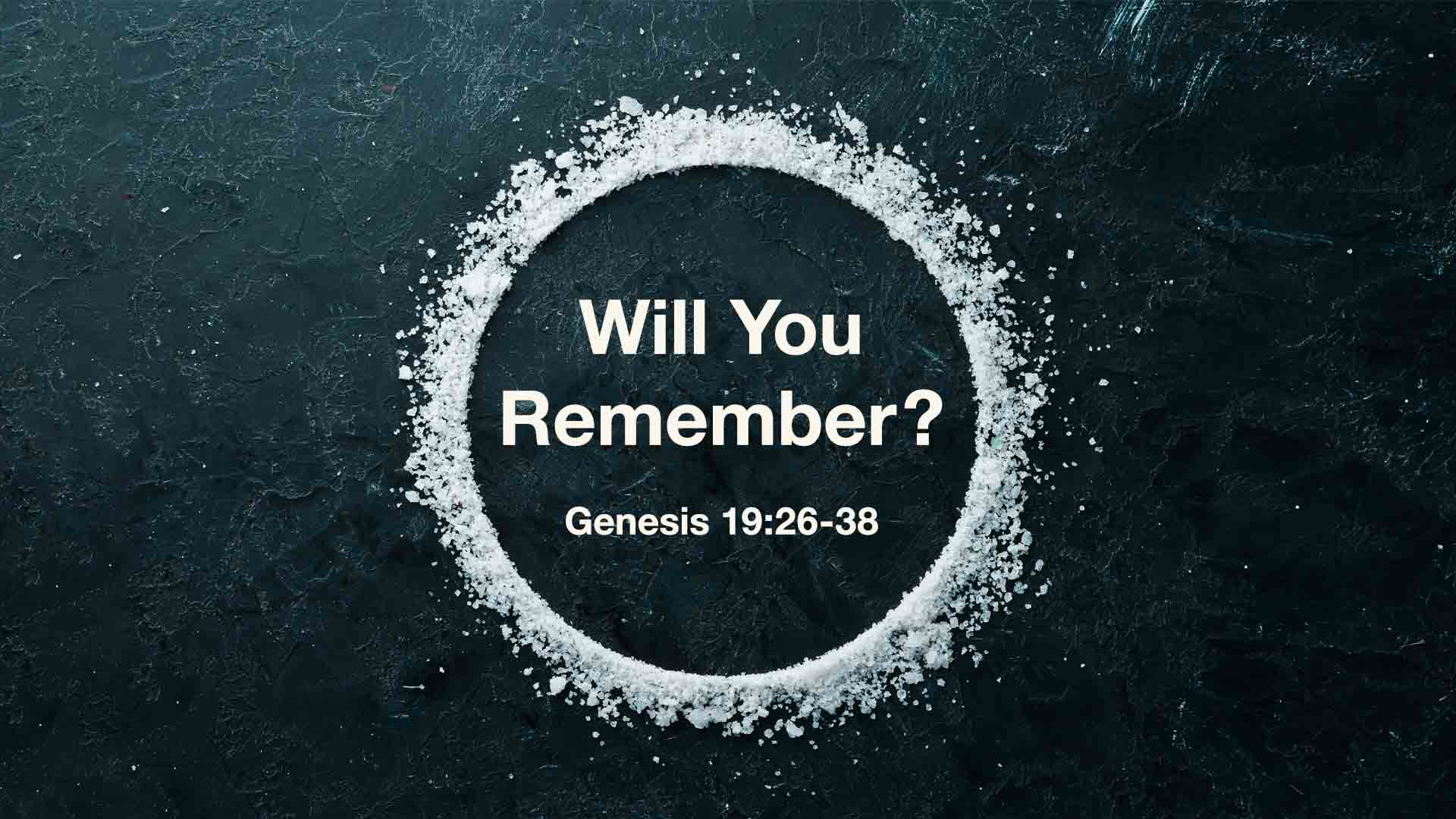 Genesis 19:26-38<br />Will You Remember