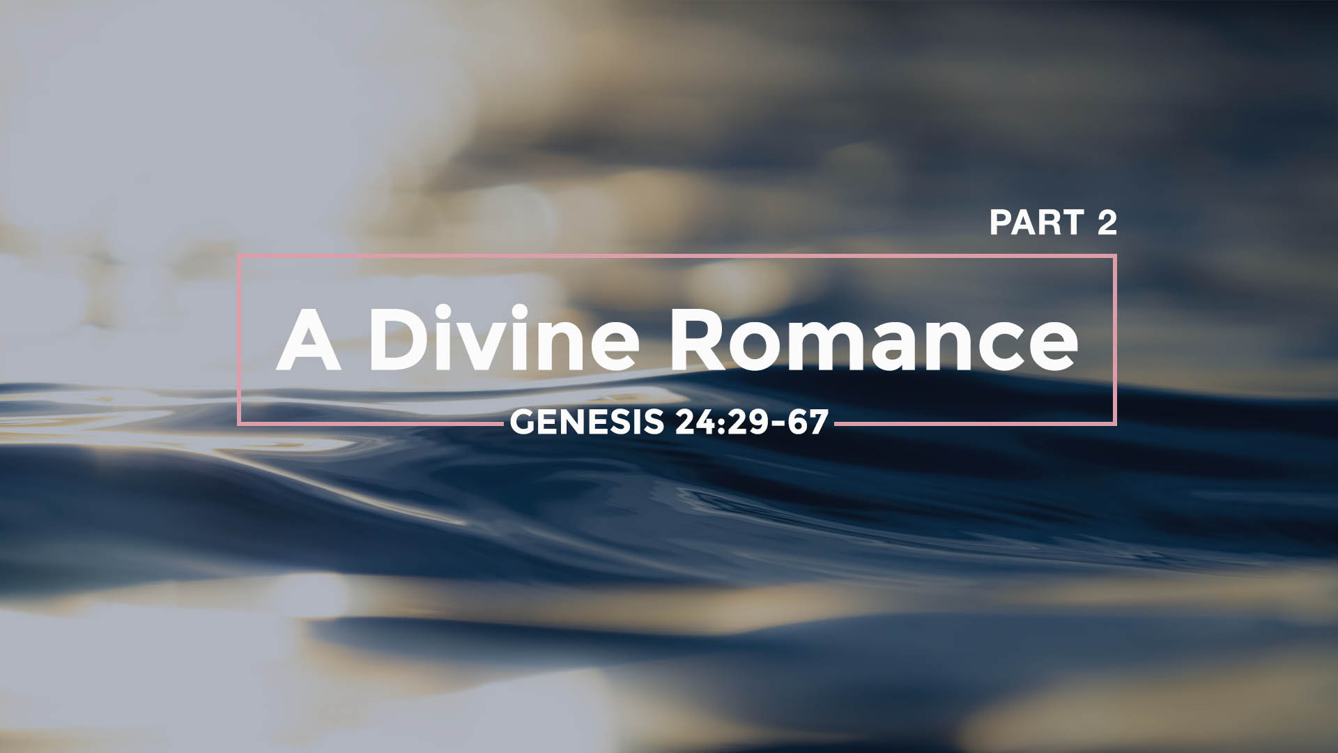Genesis 24:29-67<br />A Divine Romance: Part 2
