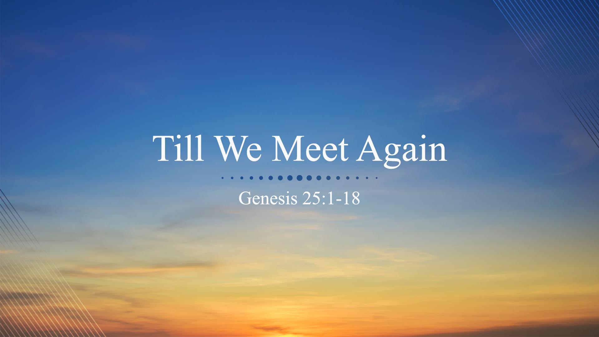 Genesis 25:1-18<br />Till We Meet Again