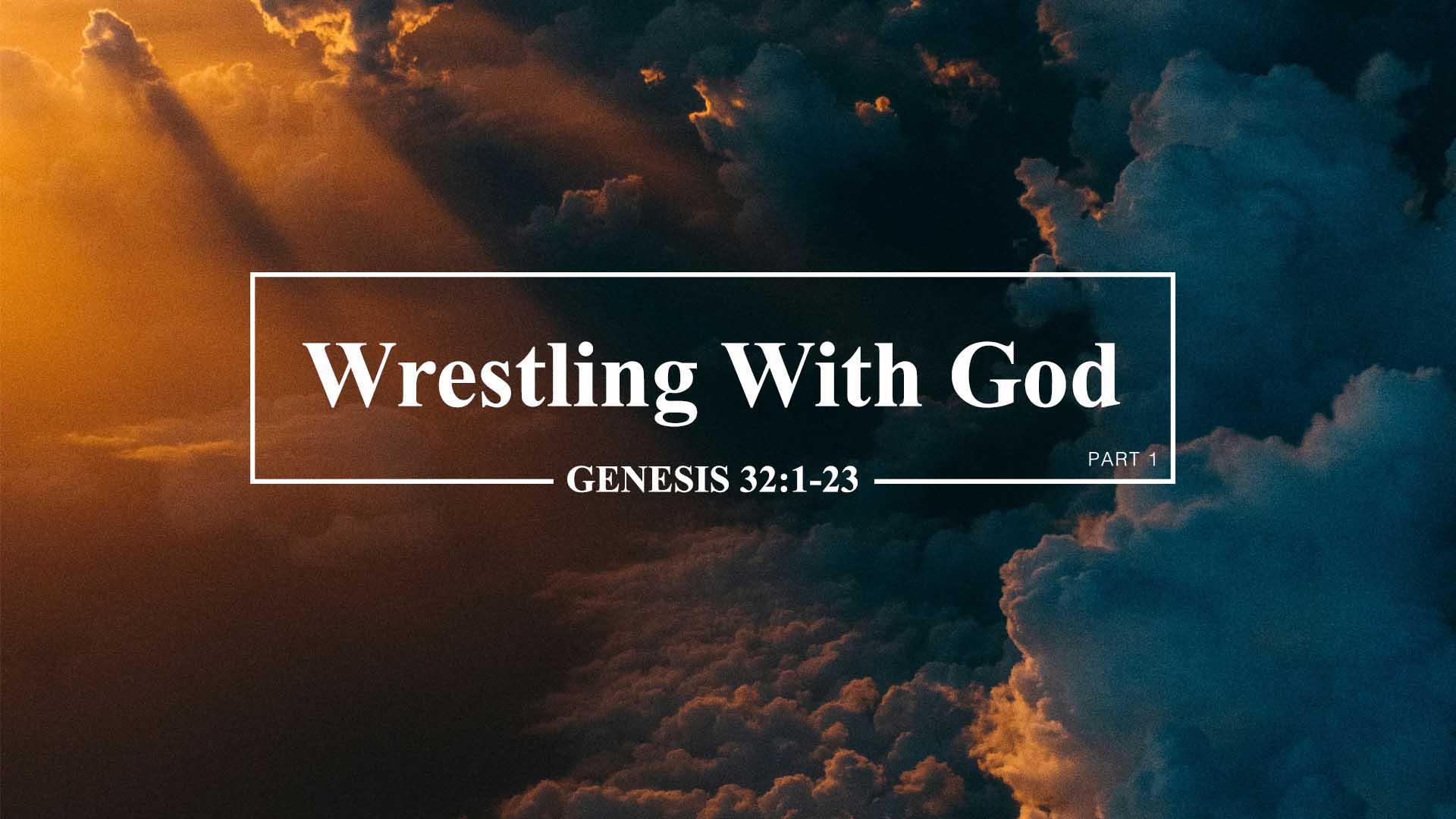 Genesis 32:1-23<br />Wrestling with God- Part 1
