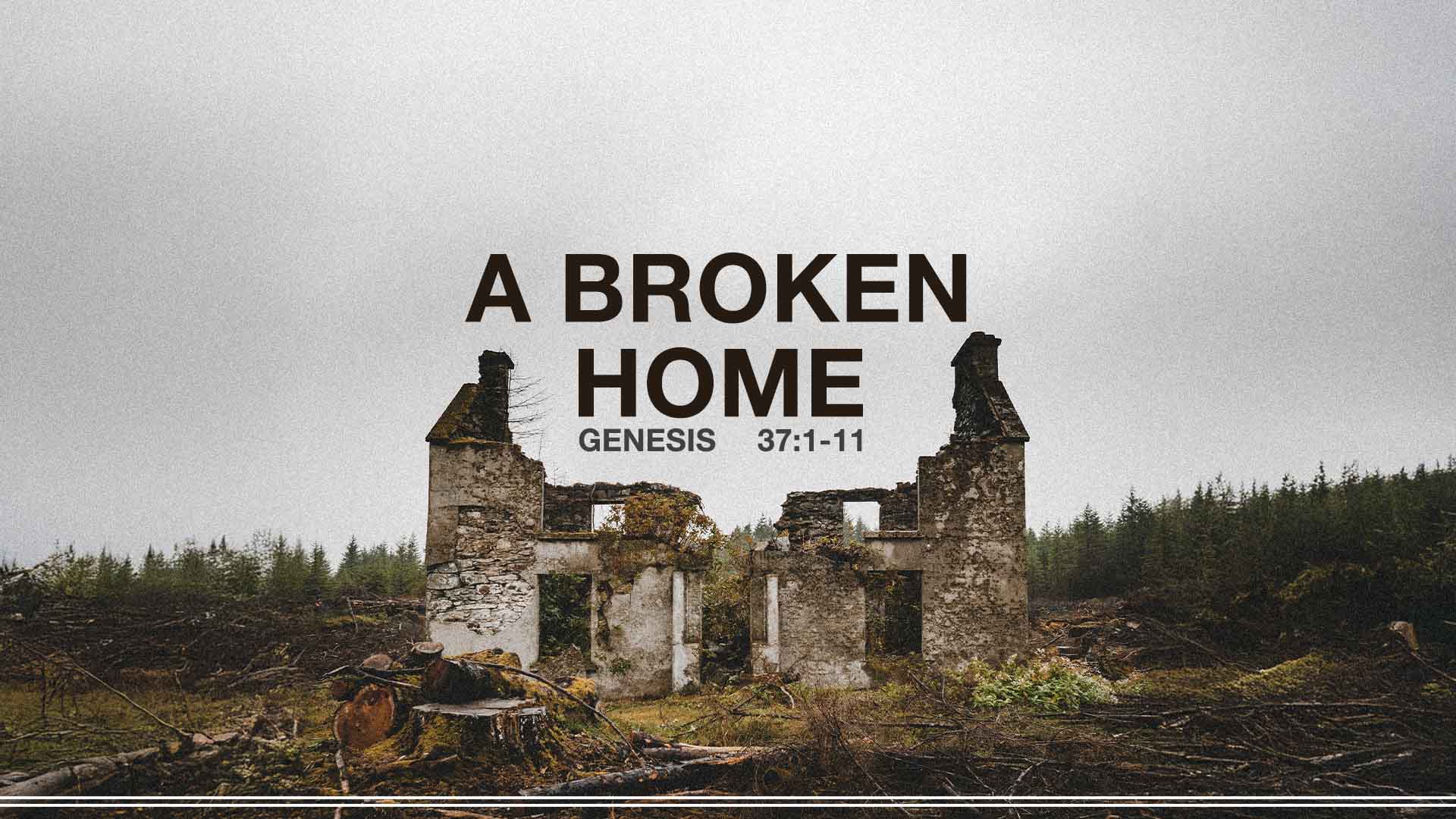 Genesis 37:1-11<br />A Broken Home