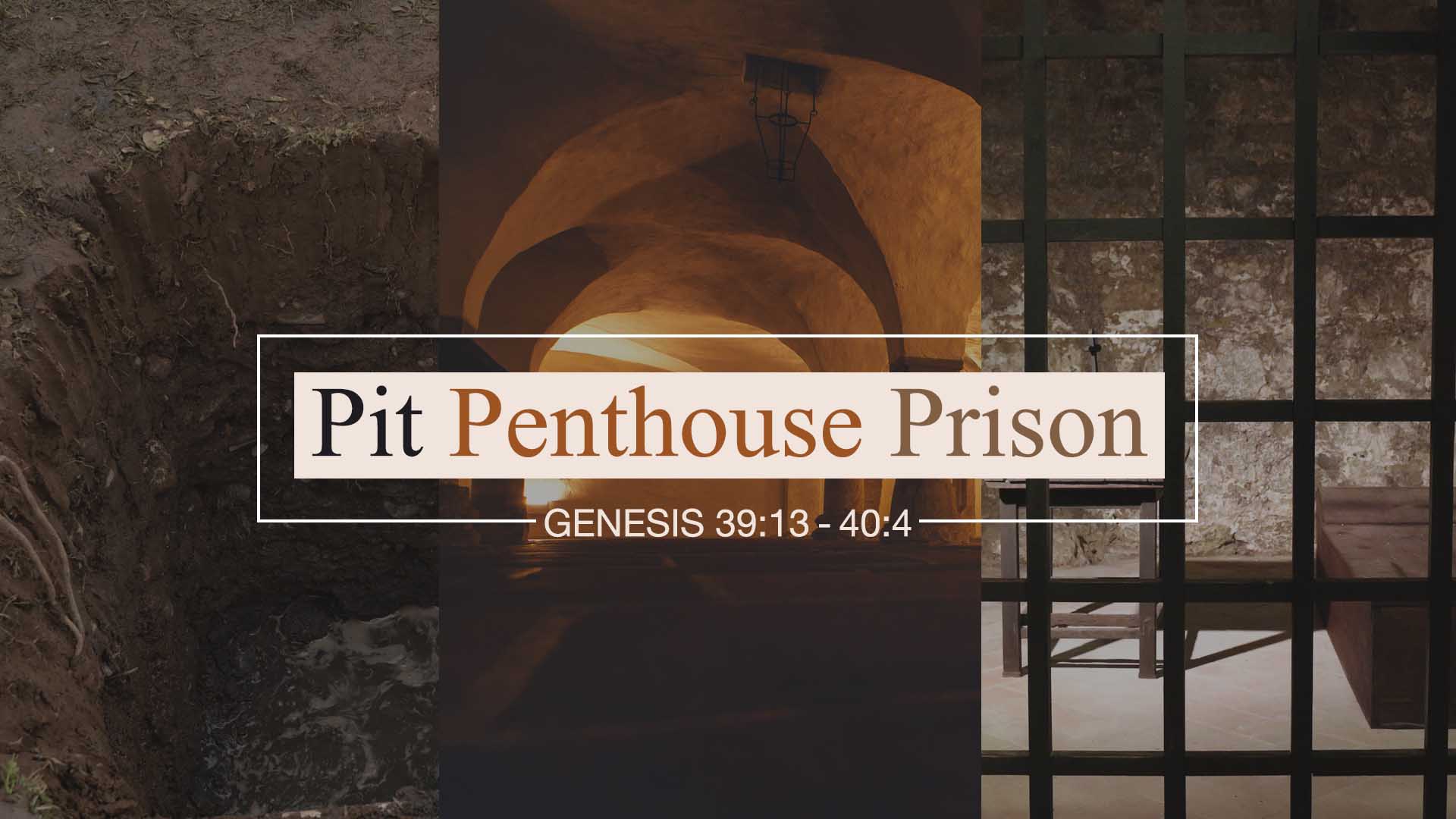 Genesis 39:13-40:4<br />Pit, Penthouse, Prison