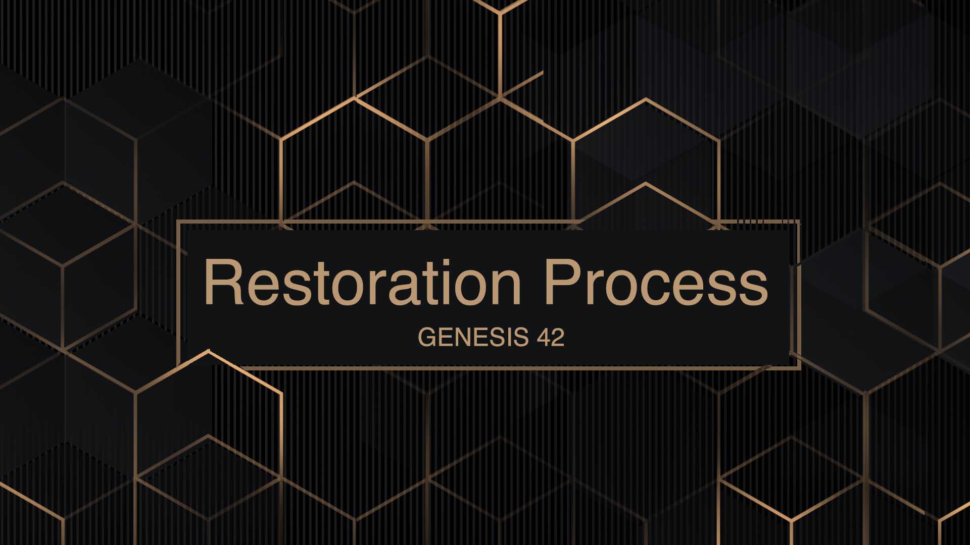 Genesis 42<br />Restoration Process