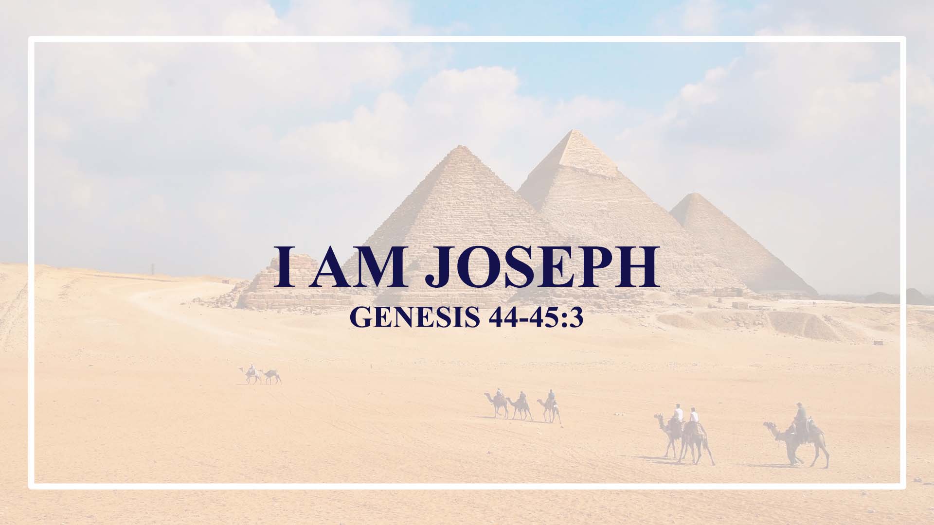 Genesis 44:1-45:3<br />I Am Joseph