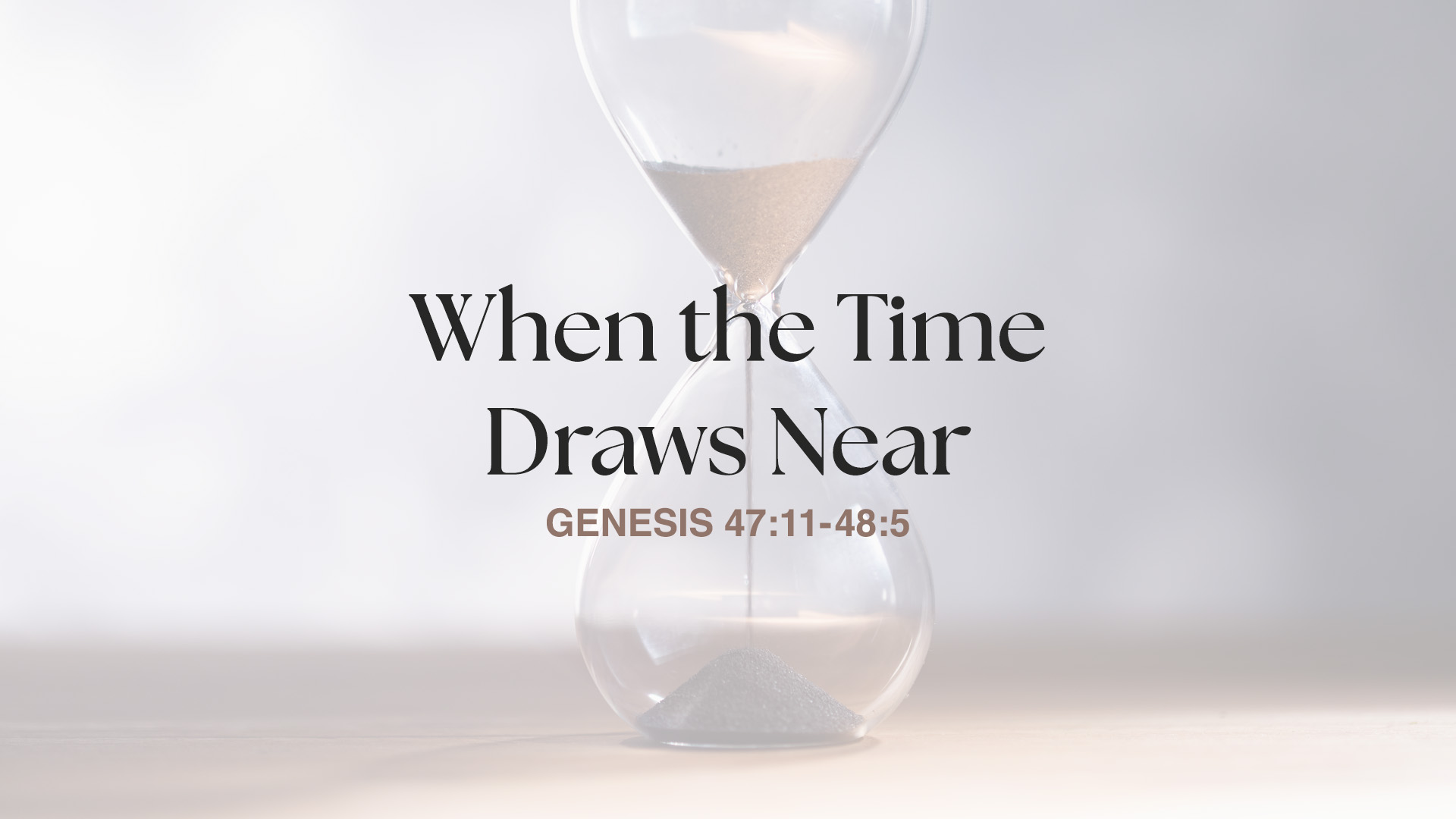 Genesis 47:11-48:5<br />When the Time Draws Near