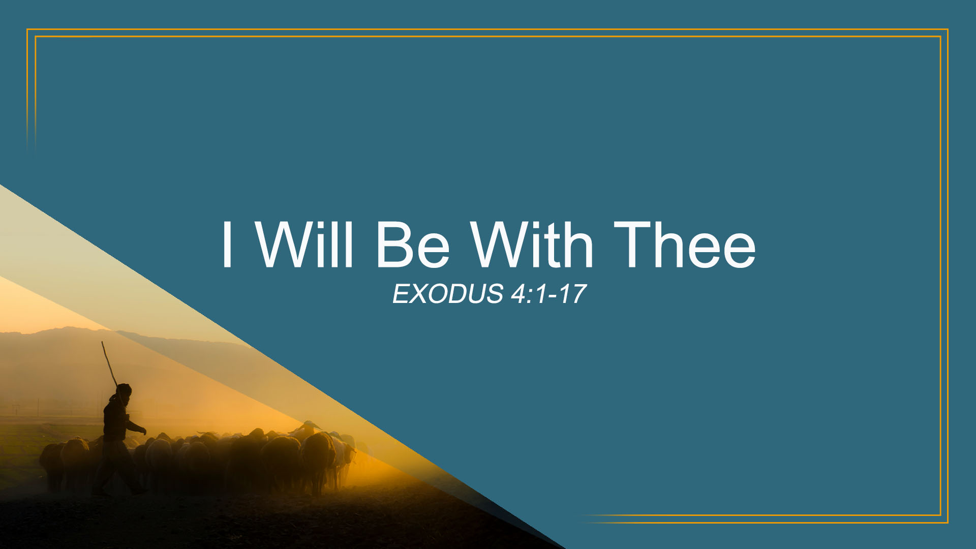 Exodus 4:1-17<br />I Will Be With Thee