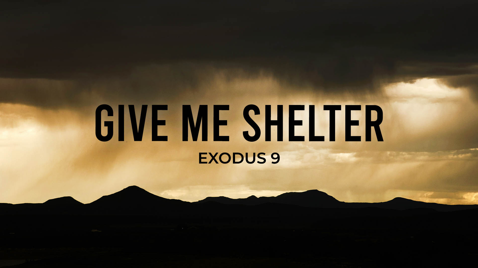 Exodus 9<br />Give Me Shelter