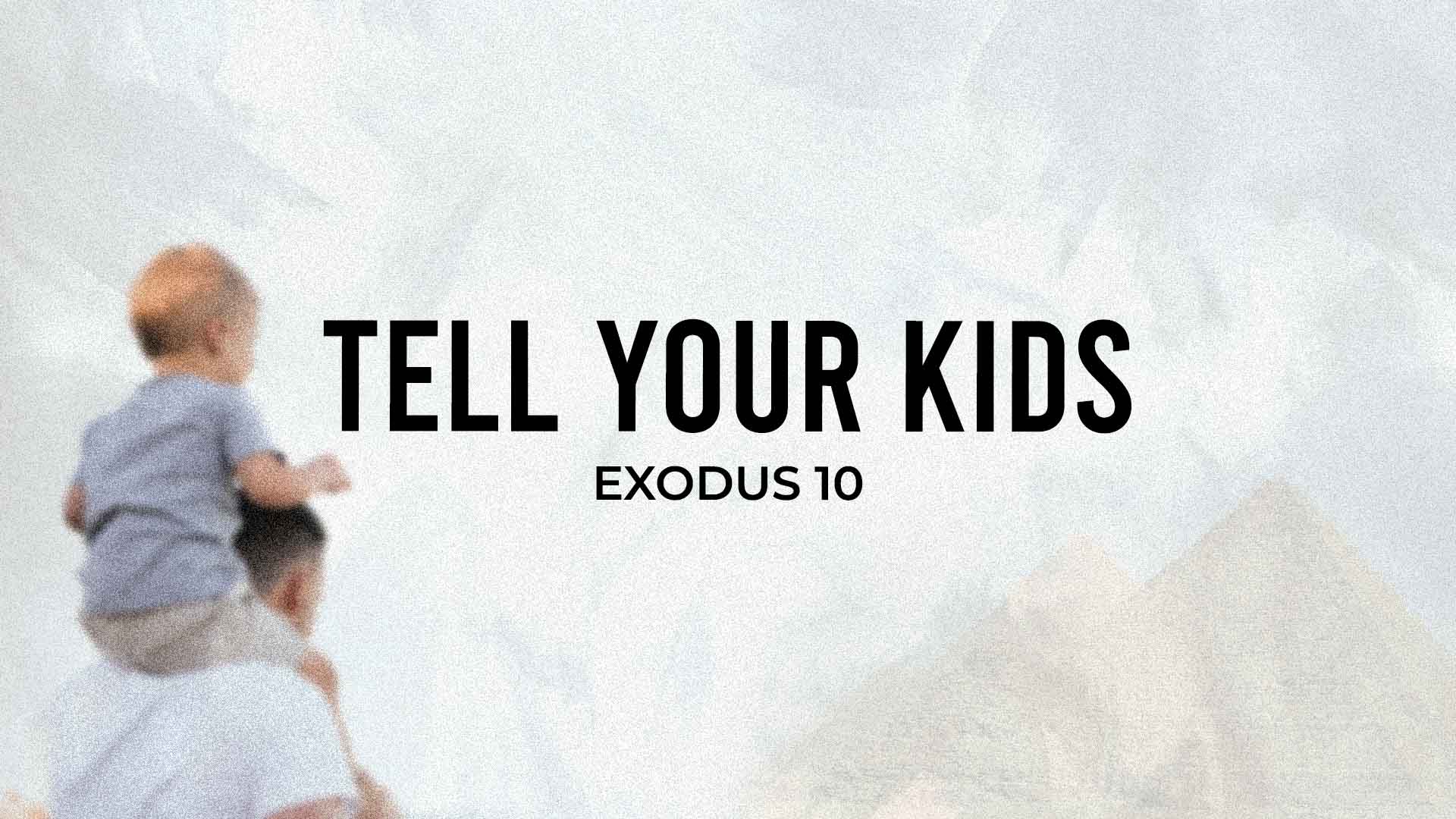 Exodus 10<br />Tell Your Kids