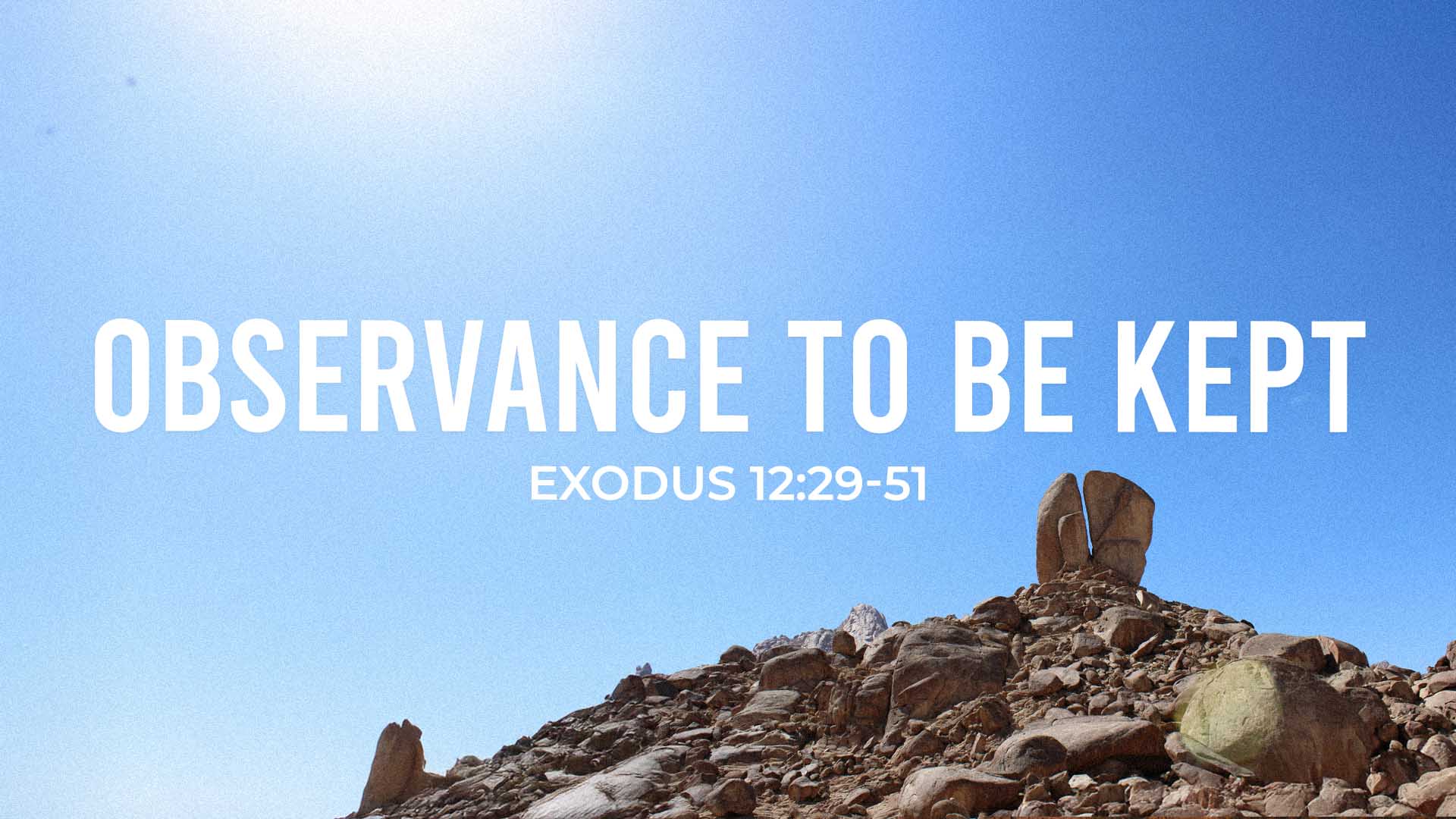 Exodus 12:29-51<br />Observance to be Kept