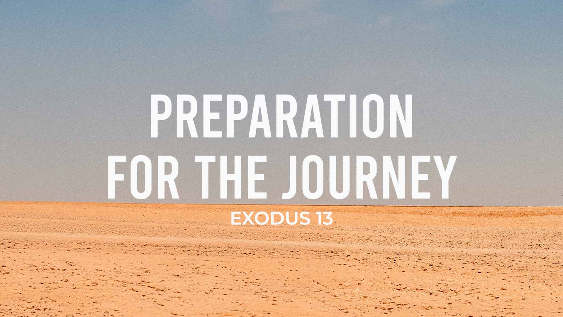 Exodus 13<br />Preparation for the Journey