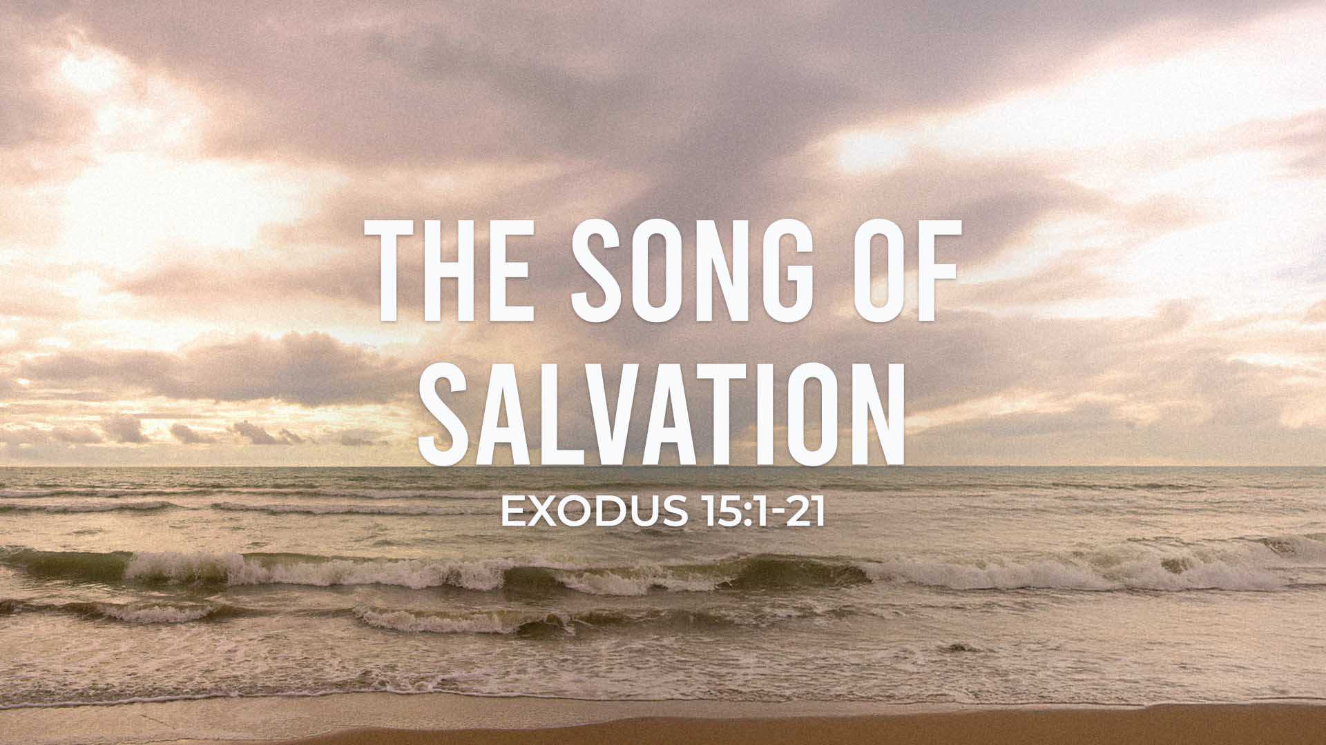 Exodus 15:1-21<br />The Song of Salvation