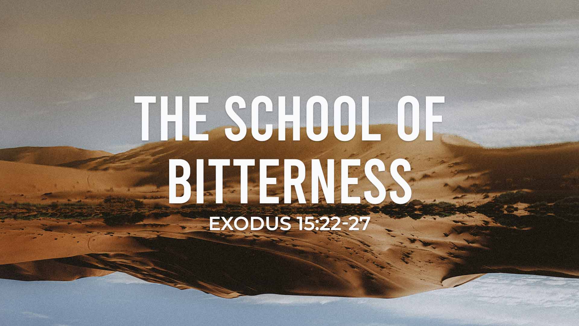 Exodus 15:22-27<br />The School of Bitterness