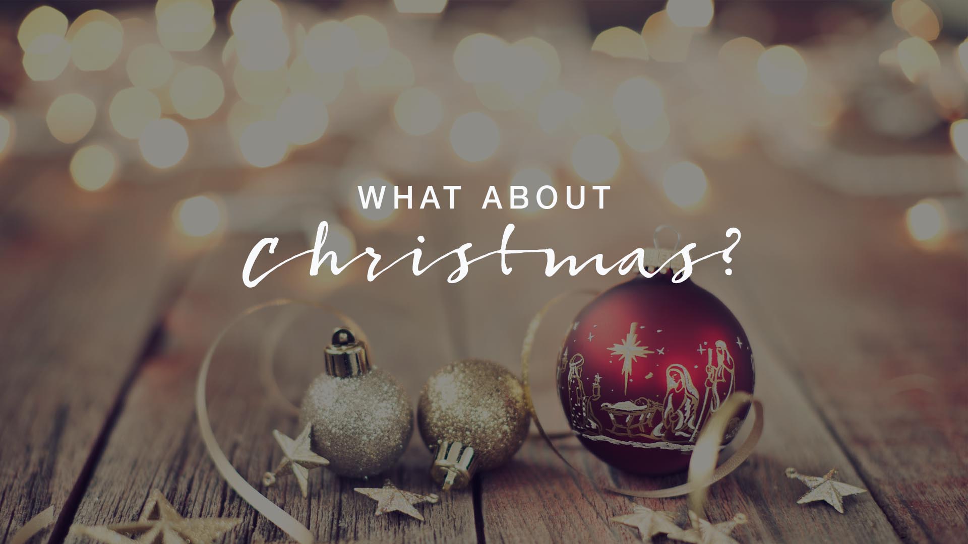What About Christmas? - Luke 2:1-20
